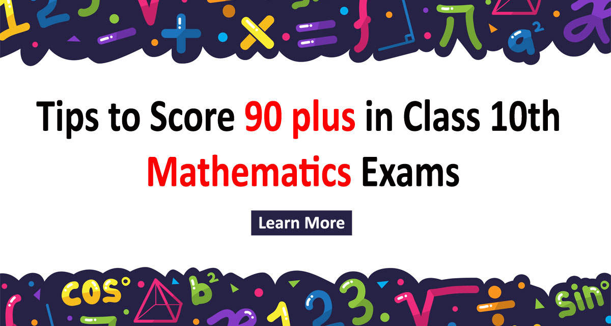 Useful Tips to score 90+ in Class 10th Mathematics Board Exams