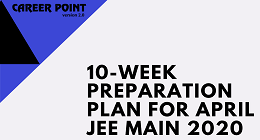10 Week Preparation Plan For April JEE Main 2020