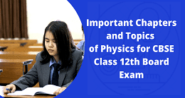Important Chapters and Topics of Physics for CBSE Class 12th Board Exam