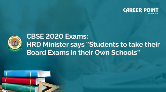 CBSE 2020 exams HRD minister says students to take their board exams: in their own schools