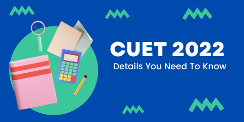CUET 2022- Details You Need To Know