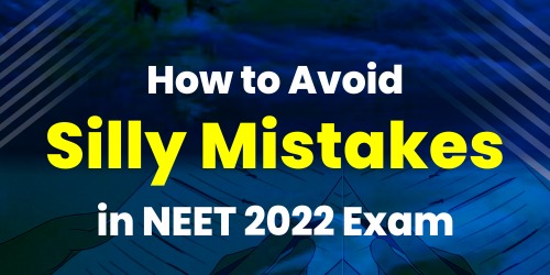 How to Avoid Silly Mistakes in NEET 2022 Exam