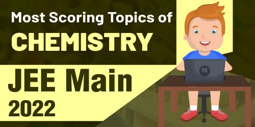 Most Scoring Topics of Chemistry - JEE Main 2022