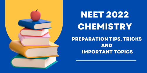 NEET 2022 Chemistry Preparation Tips, Tricks and Important Topics