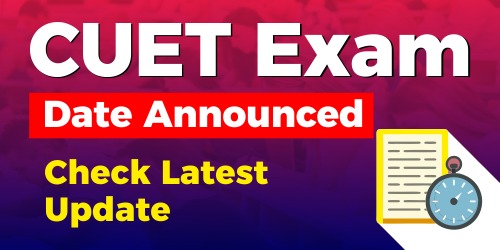 CUET Exam Date Announced - Check Latest Update