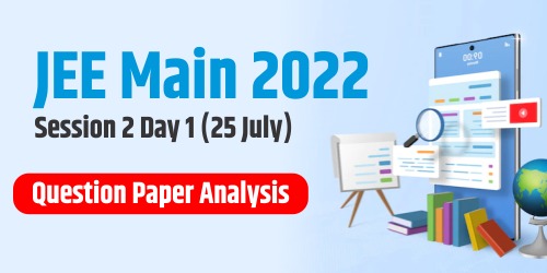 JEE Main 2022 Session 2 Day 1 (25 July) Question Paper Analysis