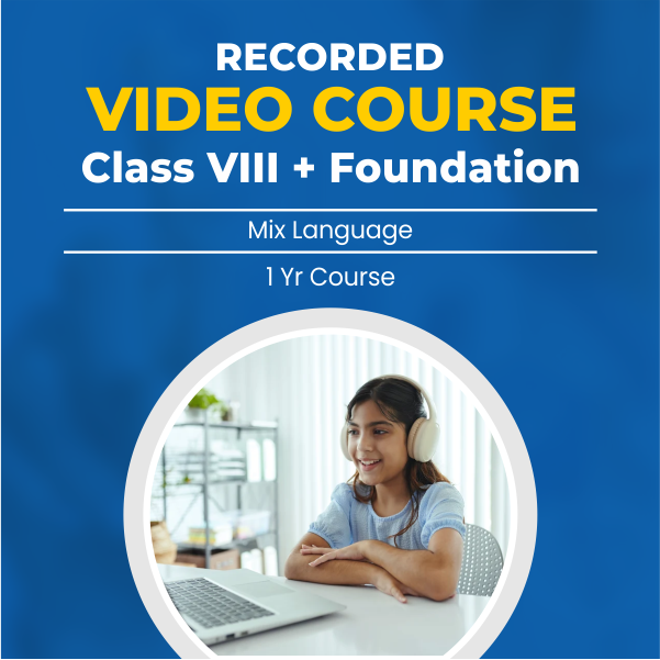 Recorded Video Lecture Course for Class
VIII + Foundation