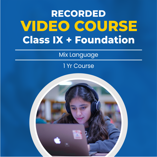 Recorded Video Lecture Course for Class
IX + Foundation