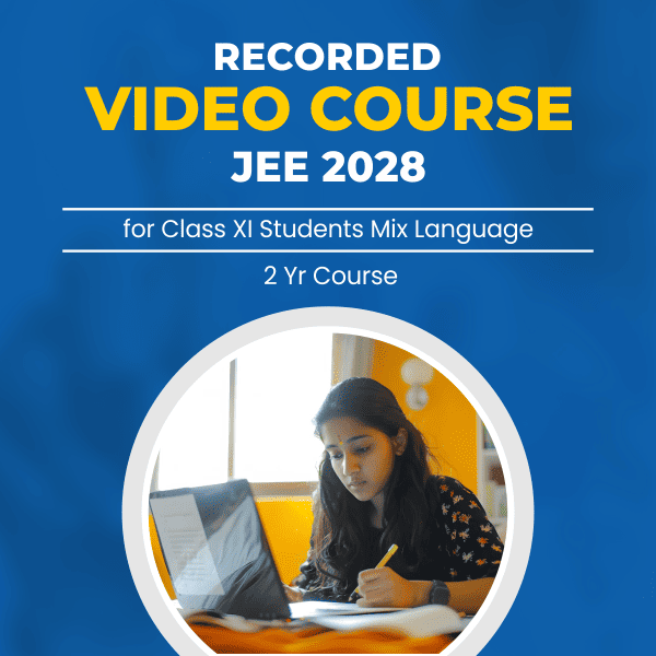 Recorded Video Lecture Course for Class XI + JEE 2028 (Hybrid Self Study Course)